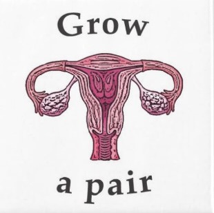 Grow a Pair! Of Ovaries!